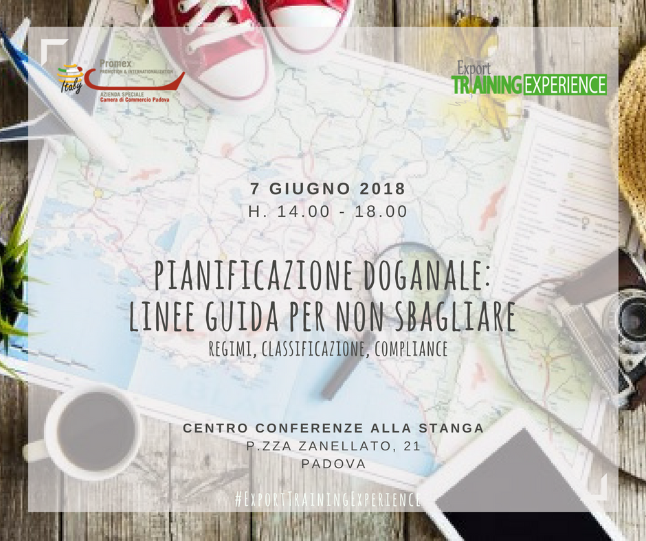 E.T.E. "Pianificazione doganale: linee guida per non sbagliare! Regimi, classificazione, compliance" (Padova, 7 giugno 2018)