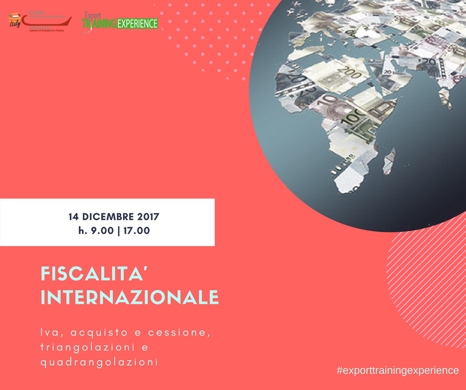 E.T.E. "FISCALITA' INTERNAZIONALE. Iva, acquisto e cessione, triangolazioni e quadriangolazioni" (Padova, 14 dicembre 2017)