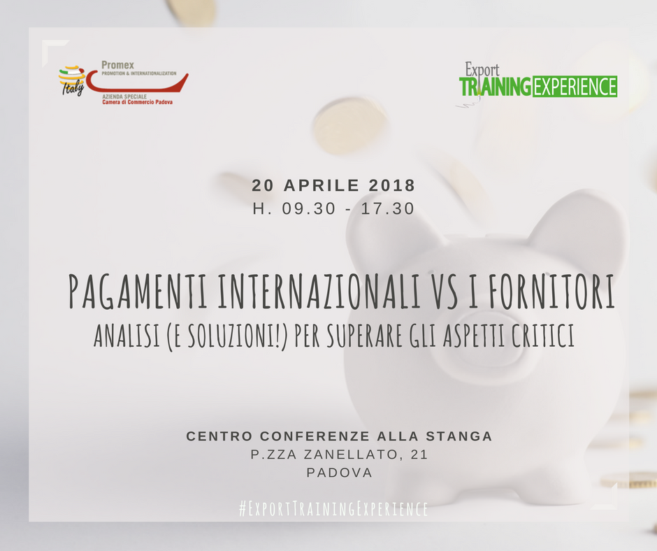 E.T.E. "Pagamenti internazionali Vs i fornitori: analisi (e soluzioni!) per superare gli aspetti critici" (Padova, 20 aprile 2018)