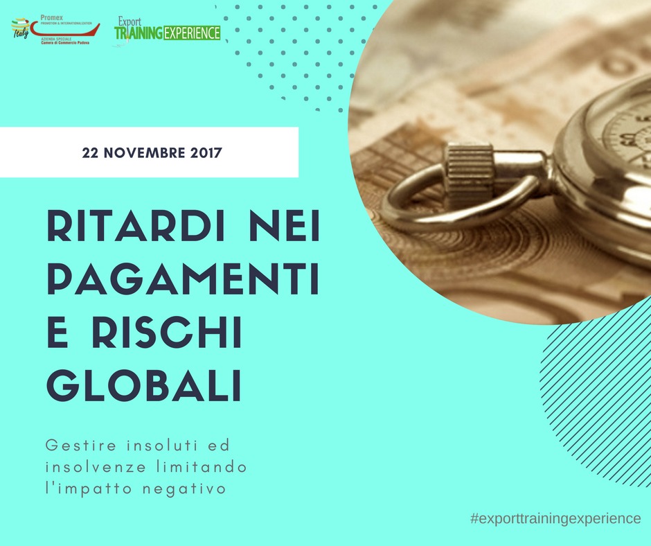E.T.E. "Ritardi nei pagamenti e rischi globali: gestire insoluti ed insolvenze limitando l’impatto negativo"  (Padova, 22 novembre 2017)