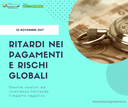 E.T.E. "Ritardi nei pagamenti e rischi globali: gestire insoluti ed insolvenze limitando l’impatto negativo"  (Padova, 22 novembre 2017)