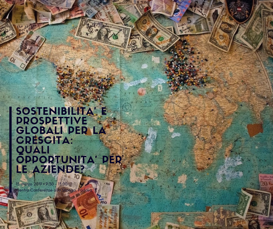Sostenibilità e prospettive globali per la crescita: quali opportunità per le aziende? (Padova, 15 marzo 2019) 